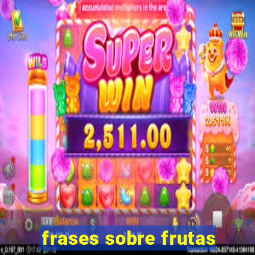 frases sobre frutas